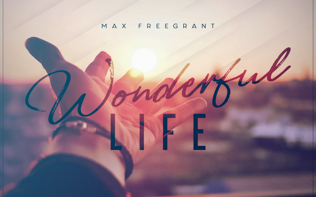 Max Freegrant – Wonderful Life (Album)