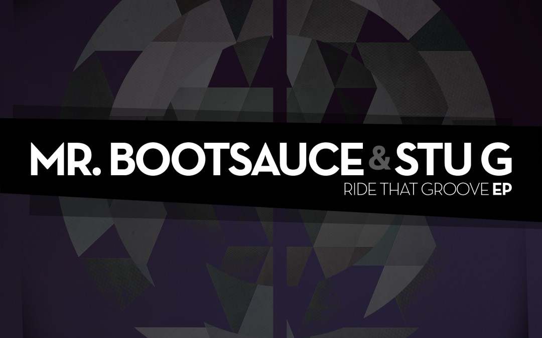 Mr Bootsauce & Stu G Announce new EP “RIDE THAT GROOVE” out 11th May 2015 via Urban Dubz music.