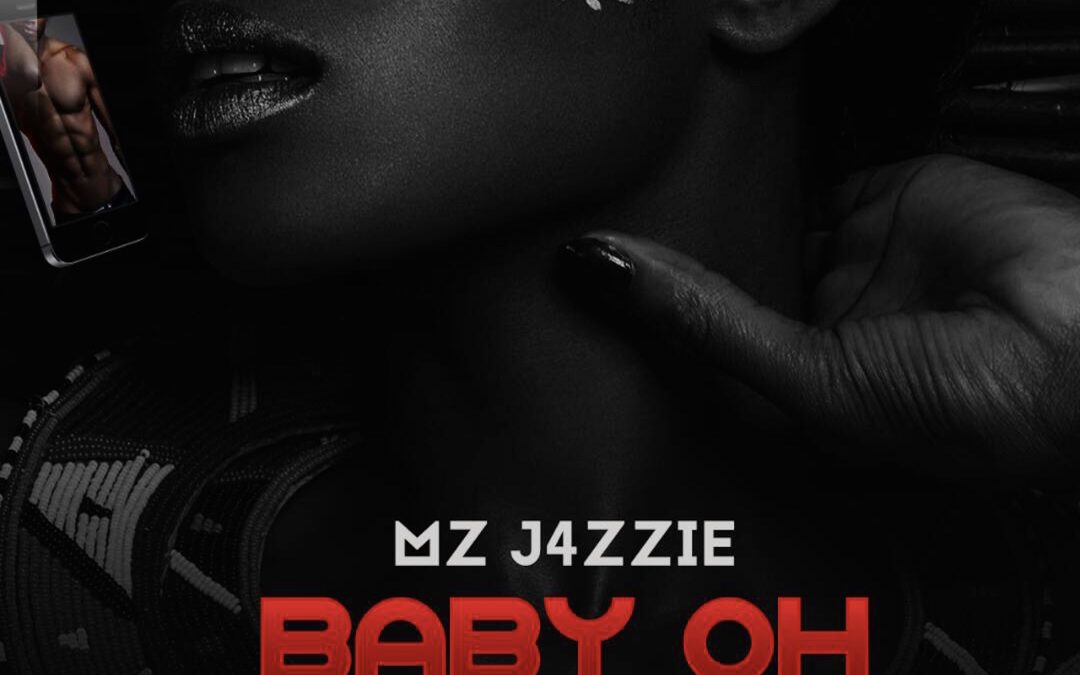 Afrobeat/Rnb Sensation Mz Jazzie Releases “Baby Oh’