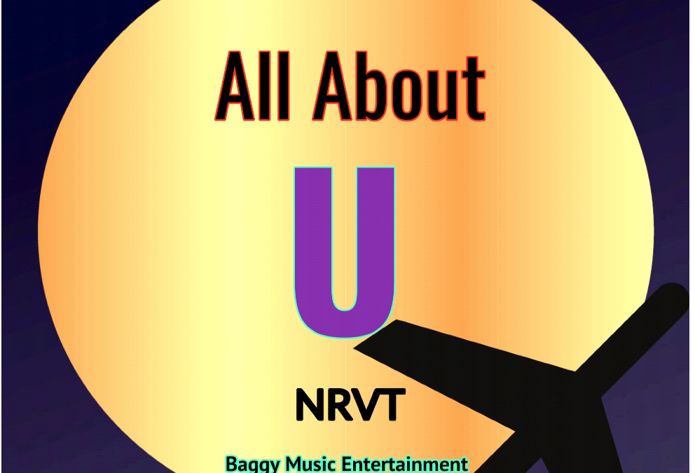 NRVT  Releases ‘All About You’ & ‘Nuttall Street Burglars’ on Baggy Music Entertainment